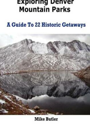 Cover of Exploring Denver Mountain Parks- A Guide To 22 Historic Getaways