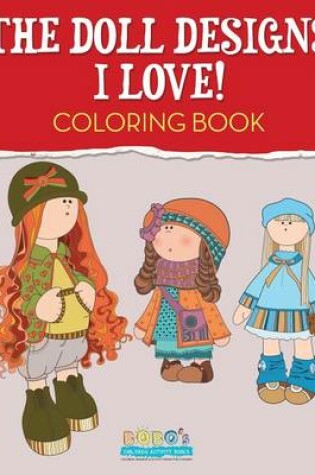 Cover of The Doll Designs I Love! Coloring Book