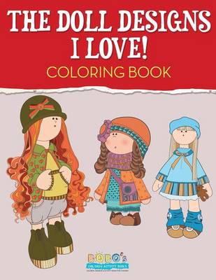 Book cover for The Doll Designs I Love! Coloring Book