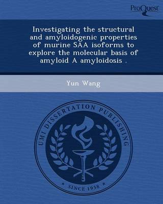 Book cover for Investigating the Structural and Amyloidogenic Properties of Murine SAA Isoforms to Explore the Molecular Basis of Amyloid a Amyloidosis