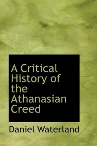 Cover of A Critical History of the Athanasian Creed