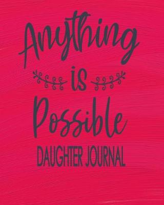 Book cover for Daughter Journal - Anything Is Possible