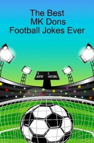 Cover of The Best MK Dons Football Jokes Ever