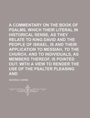 Book cover for A Commentary on the Book of Psalms, in Which Their Literal in Historical Sense, as They Relate to King David and the People of Israel, Is and Their Application to Messiah, to the Church, and to Individuals, as Members Thereof, Is Pointed Out; With a View