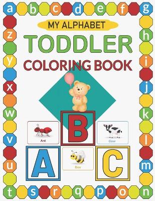 Book cover for My Alphabet Toddler Coloring Book