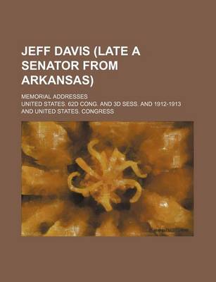 Book cover for Jeff Davis (Late a Senator from Arkansas); Memorial Addresses