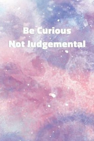 Cover of Be Curious Not Judgemental