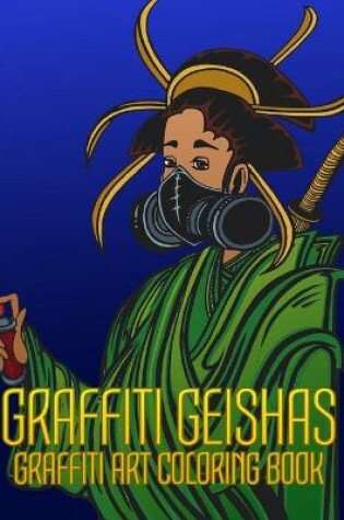 Cover of Graffiti Geishas Graffiti Art Coloring Book