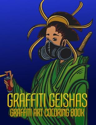 Book cover for Graffiti Geishas Graffiti Art Coloring Book