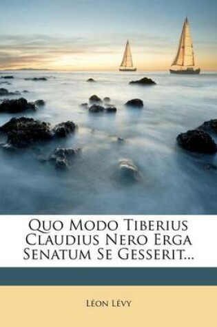 Cover of Quo Modo Tiberius Claudius Nero Erga Senatum Se Gesserit...