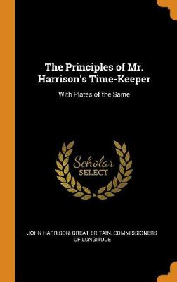 Book cover for The Principles of Mr. Harrison's Time-Keeper