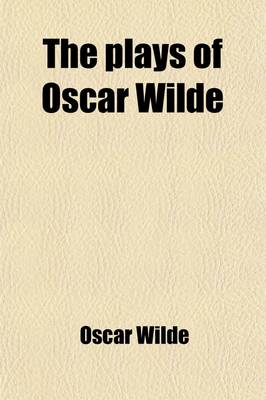 Book cover for The Plays of Oscar Wilde; The Duchess of Padua. Vera, or the Nihilists. Salome Volume 3