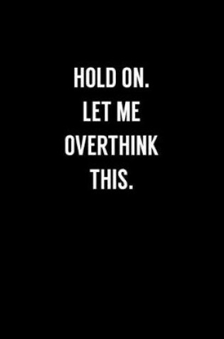 Cover of Hold On Let Me Overthink This