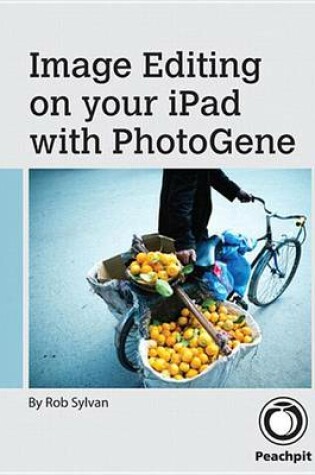 Cover of Image Editing on Your iPad with Photogene