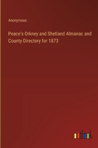 Cover of Peace's Orkney and Shetland Almanac and County Directory for 1873