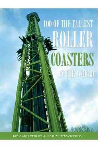 Cover of 100 of the Tallest Roller Coasters In the World