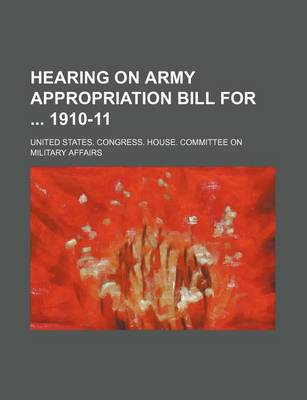 Book cover for Hearing on Army Appropriation Bill for 1910-11