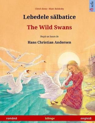 Book cover for Lebedele Salbatice - The Wild Swans. Bilingual Children's Book Based on a Fairy Tale by Hans Christian Andersen (Romanian - English)