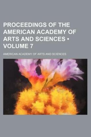 Cover of Proceedings of the American Academy of Arts and Sciences (Volume 7)