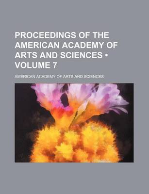 Book cover for Proceedings of the American Academy of Arts and Sciences (Volume 7)