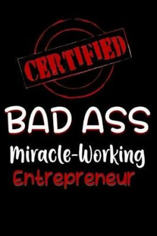 Cover of Certified Bad Ass Miracle-Working Entrepreneur