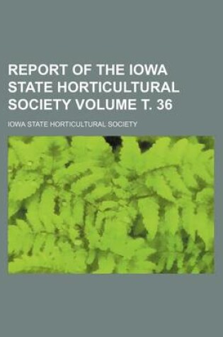 Cover of Report of the Iowa State Horticultural Society Volume . 36