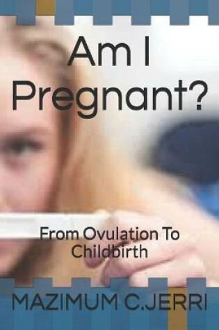 Cover of Am I Pregnant?