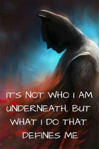 Cover of It's not who I am underneath But what I do that defines me
