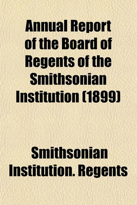 Book cover for Annual Report of the Board of Regents of the Smithsonian Institution (1899)