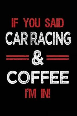 Cover of If You Said Car Racing & Coffee I'm in