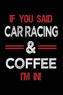 Book cover for If You Said Car Racing & Coffee I'm in