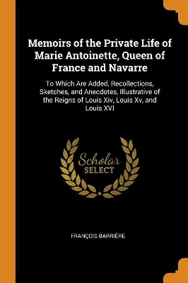 Book cover for Memoirs of the Private Life of Marie Antoinette, Queen of France and Navarre