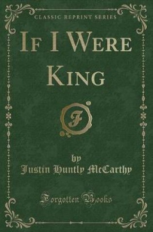 Cover of If I Were King (Classic Reprint)