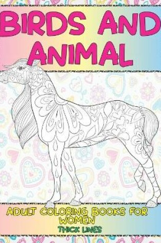 Cover of Adult Coloring Books for Women Birds and Animal - Thick Lines