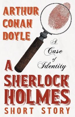Book cover for A Case of Identity - A Sherlock Holmes Short Story;With Original Illustrations by Sidney Paget