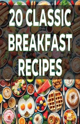 Book cover for 20 Classic Breakfast Recipes