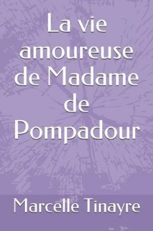 Cover of La vie amoureuse de Madame de Pompadour