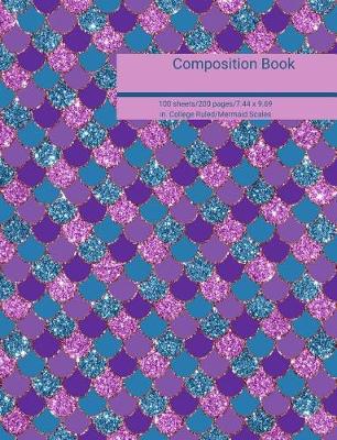 Cover of Composition Book 100 Sheets/200 Pages/7.44 X 9.69 In. College Ruled/ Mermaid Scales