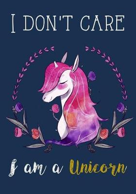 Cover of I Don't Care I Am a Unicorn