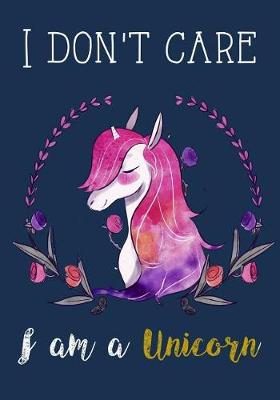 Book cover for I Don't Care I Am a Unicorn