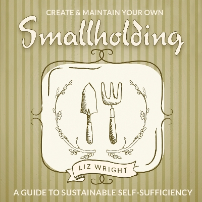 Cover of Create and Maintain Your Own Smallholding