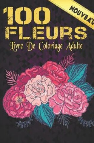 Cover of 100 Fleurs Livre Coloriage Adulte