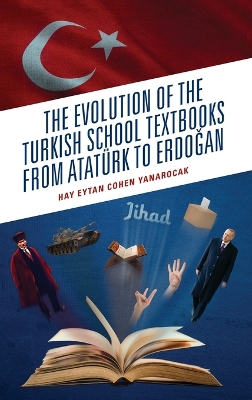 Book cover for The Evolution of the Turkish School Textbooks from Ataturk to Erdogan