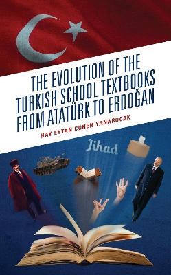 Cover of The Evolution of the Turkish School Textbooks from Ataturk to Erdogan