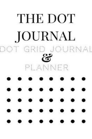 Cover of The Dot Journal Dot Grid Journal and Planner