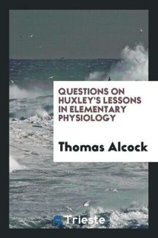 Cover of Questions on Huxley's Lessons in Elementary Physiology