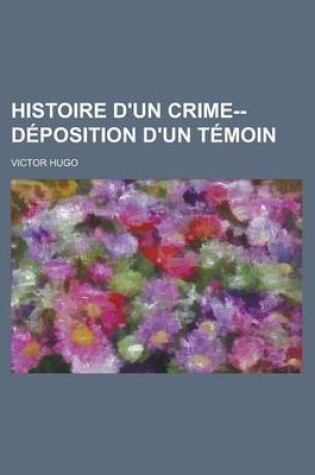 Cover of Histoire D'Un Crime--Deposition D'Un Temoin