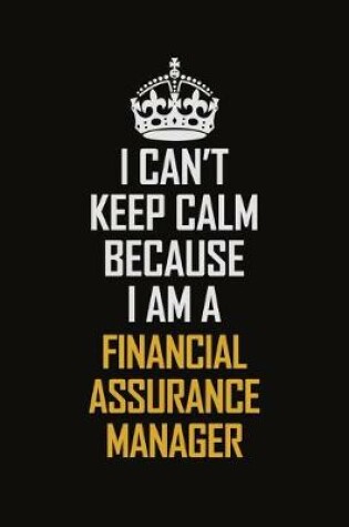 Cover of I Can't Keep Calm Because I Am A Financial Assurance Manager