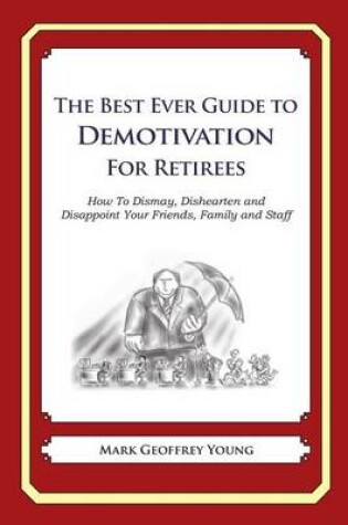 Cover of The Best Ever Guide to Demotivation for Retirees