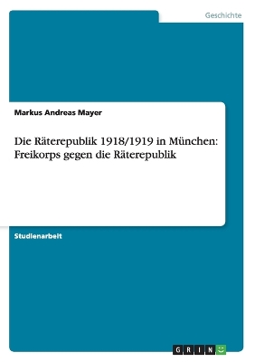 Book cover for Die Raterepublik 1918/1919 in Munchen